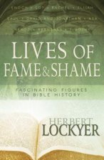 Lives of Fame & Shame: Lives of Fame & Shame: Fascinating Figures in Bible History