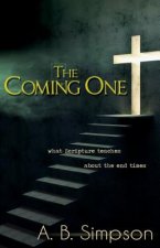 Coming One: What the Scripture Teaches about the End Times