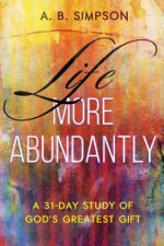 Life More Abundantly: A 31-Day Study of God's Greatest Gift