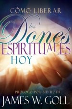 Como Liberar Los Dones Espirituales Hoy (Spanish Language Edition, Releasing Spiritual Gifts Today (Spanish))