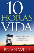 Span-10 Hours to Live: A True Story of Healing and Supernatural Living