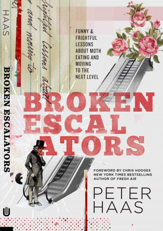 Broken Escalators: Funny & Frightful Lessons about Moth Eating and Moving to the Next Level