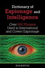 Dictionary of Espionage and Intelligence: Over 800 Phrases Used in International and Covert Espionage