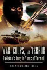 War, Coups, & Terror: Pakistan's Army in Years of Turmoil
