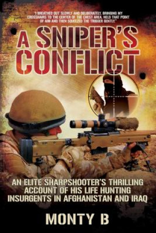 A Sniper's Conflict: An Elite Sharpshooter's Thrilling Account of Hunting Insurgents in Afghanistan and Iraq (Monty B)(Pevná)