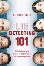 Lie Detecting 101: A Comprehensive Course in Spotting Lies and Detecting Deceit