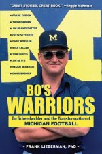 Bo's Warriors: Bo Schembechler and the Transformation of Michigan Football