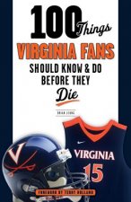 100 Things Virginia Fans Should Know and Do Before They Die