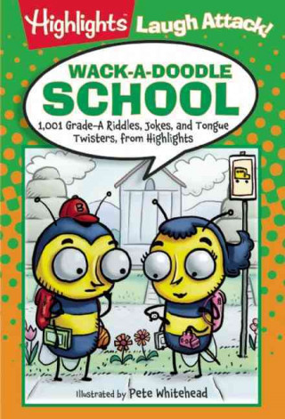 Wack-A-Doodle School: 1,001 Grade-A Riddles, Jokes, and Tongue Twisters from Highlights