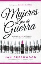 Mujeres En Pie de Guerra: Recupere La Paz a Si Misma y Para Sus Amigas Tambien!
