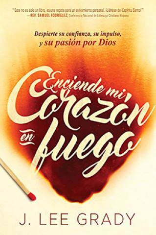 Enciede Mi Corazon En Fuego: Renueve Su Confianza, Audacia y Pasion Por Dios