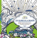Los Colores de La Creacion: Coloree Mientras Reflexiona Sobre El Maravilloso Mundo de Dios.