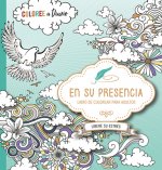 En Su Presencia: Coloree y Escriba Sus Pensamientos Mientras Pasa Tiempo Con Dios