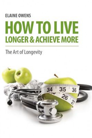 How to Live Longer & Achieve More