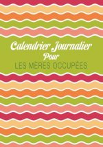 Calendrier Journalier Pour Les Meres Occupees
