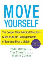 Move Yourself: The Cooper Clinic Medical Director's Guide to All the Healing Benefits of Exercise (Even a Little!)