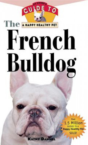 The French Bulldog: An Owner's Guide to a Happy Healthy Pet