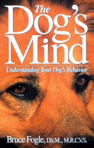 The Dog's Mind: Understanding Your Dog's Behavior (Bruce Fogle,Anne B. Wilson)(Kemény kötésű)