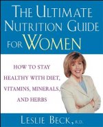 The Ultimate Nutrition Guide for Women: How to Stay Healthy with Diet, Vitamins, Minerals and Herbs