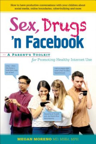 Sex, Drugs 'n Facebook . . .: A Parent's Toolkit for Promoting Healthy Internet Use