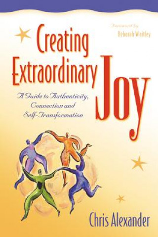 Creating Extraordinary Joy: A Guide to Authenticity, Connection and Self-Transformation