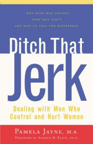 Ditch That Jerk: Dealing with Men Who Control and Abuse Women