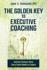 Golden Key to Executive Coaching...and One Treasure Chest Every Coach Needs to Explore