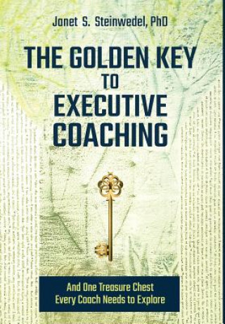 Golden Key to Executive Coaching...and One Treasure Chest Every Coach Needs to Explore