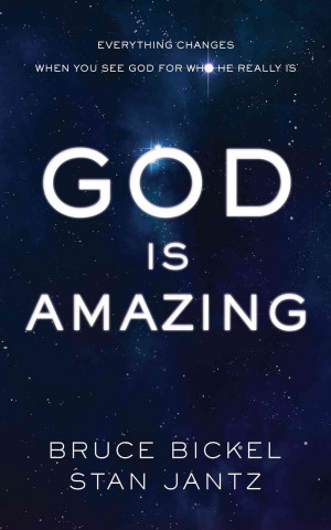God Is Amazing: Everything Changes When You See God for Who He Really Is