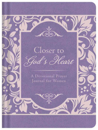 Closer to God's Heart: A Devotional Prayer Journal for Women
