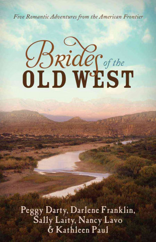 Brides of the Old West: Five Romantic Adventures from the American Frontier
