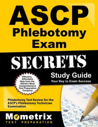 ASCP Phlebotomy Exam Secrets Study Guide: Phlebotomy Test Review for the ASCP's Phlebotomy Technician Examination