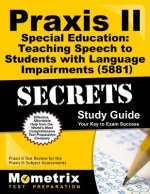 Praxis II Special Education: Teaching Speech to Students with Language Impairments (0881) Exam Secrets Study Guide: Praxis II Test Review for the Prax