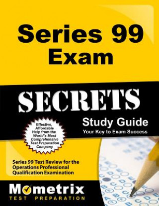 Series 99 Exam Secrets Study Guide: Series 99 Test Review for the Operations Professional Qualification Examination