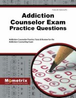 Addiction Counselor Exam Practice Questions: Addiction Counselor Practice Tests & Review for the Addiction Counseling Exam
