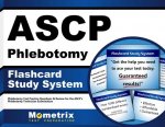 Ascp Phlebotomy Exam Flashcard Study System: Phlebotomy Test Practice Questions and Review for the Ascp's Phlebotomy Technician Examination