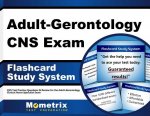 Adult-Gerontology CNS Exam Flashcard Study System: CNS Test Practice Questions and Review for the Adult-Gerontology Clinical Nurse Specialist Exam