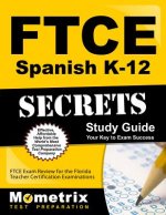 Ftce Spanish K-12 Secrets Study Guide: Ftce Exam Review for the Florida Teacher Certification Examinations