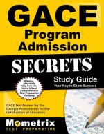 Gace Program Admission Secrets Study Guide: Gace Test Review for the Georgia Assessments for the Certification of Educators