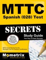 Mttc Spanish (028) Test Secrets Study Guide: Mttc Exam Review for the Michigan Test for Teacher Certification