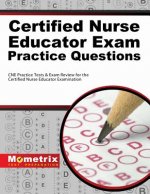 Certified Nurse Educator Exam Practice Questions: CNE Practice Tests and Exam Review for the Certified Nurse Educator Examination