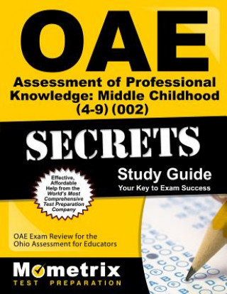 Oae Assessment of Professional Knowledge Middle Childhood (4-9) (002) Secrets Study Guide: Oae Test Review for the Ohio Assessments for Educators