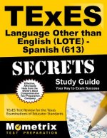 Texes Languages Other Than English (Lote) - Spanish (613) Secrets Study Guide: Texes Test Review for the Texas Examinations of Educator Standards