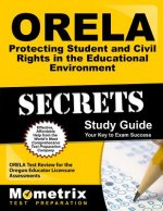 Orela Protecting Student and Civil Rights in the Educational Environment Secrets Study Guide: Orela Test Review for the Oregon Educator Licensure Asse