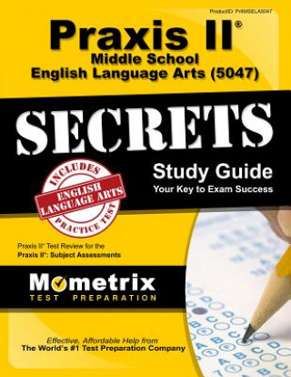 Praxis II Middle School English Language Arts (5047) Exam Secrets Study Guide: Praxis II Test Review for the Praxis II Subject Assessments