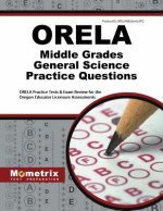 Orela Middle Grades General Science Practice Questions: Orela Practice Tests and Exam Review for the Oregon Educator Licensure Assessments