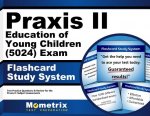 Praxis II Education of Young Children (5024) Exam Flashcard Study System: Praxis II Test Practice Questions and Review for the Praxis II Subject Asses