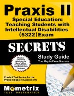 Praxis II Special Education Teaching Students with Intellectual Disabilities (5322) Exam Secrets Study Guide: Praxis II Test Review for the Praxis II