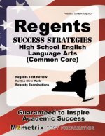 Regents Success Strategies High School English Language Arts (Common Core) Study Guide: Regents Test Review for the New York Regents Examinations