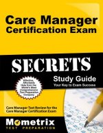 Care Manager Certification Exam Secrets Study Guide: Care Manager Test Review for the Care Manager Certification Exam